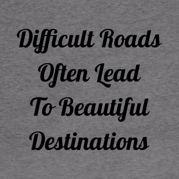 Difficult Roads Often Lead To Beautiful Destinations by Jitesh Kundra